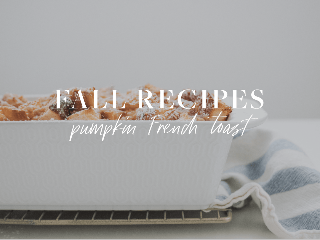 Fall Recipe: Pumpkin French Toast - Ivy City Co